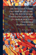 Die Biogenen Amine Und Ihre Bedeutung F1/4r Die Physiologie Und Pathologie Des Pflanzlichen Und Tierischen Stoffwechsels