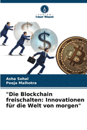 "Die Blockchain freischalten: Innovationen f?r die Welt von morgen"