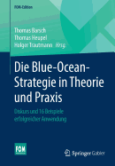 Die Blue-Ocean-Strategie in Theorie Und Praxis: Diskurs Und 16 Beispiele Erfolgreicher Anwendung