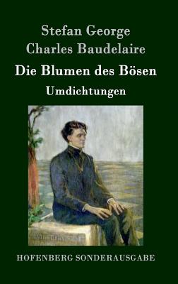 Die Blumen des Bsen: Umdichtungen - Stefan George, and Charles Baudelaire