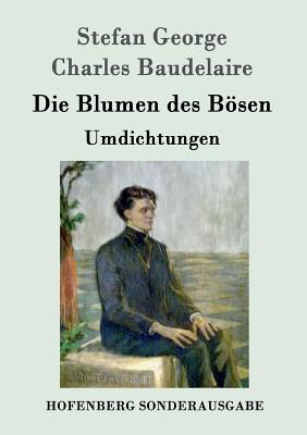 Die Blumen des Bsen: Umdichtungen - Stefan George, and Charles Baudelaire