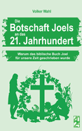 Die Botschaft Joels an das 21. Jahrhundert: Warum das biblische Buch Joel f?r unsere Zeit geschrieben wurde