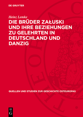 Die Br?der Zaluski Und Ihre Beziehungen Zu Gelehrten in Deutschland Und Danzig: Studien Zur Polnischen Fr?haufkl?rung - Lemke, Heinz