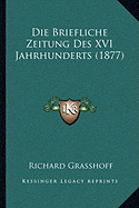 Die Briefliche Zeitung Des XVI Jahrhunderts (1877)