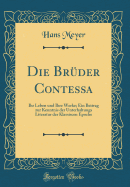 Die Bruder Contessa: Ihr Leben Und Ihre Werke; Ein Beitrag Zur Kenntnis Der Unterhaltungs Literatur Der Klassiscen Epoche (Classic Reprint)