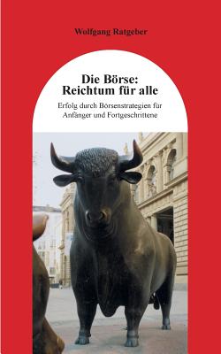 Die B÷rse: Reichtum F?r Alle: Erfolg Durch B÷rsenstrategien F?r Anf ...