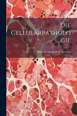 Die Cellularpathologie - Virchow, Rudolf Ludwig Karl