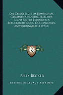 Die Cessio Legis Im Romischen, Gemeinen Und Burgerlichen Recht Unter Besonderer Berucksichtigung Der Einzeinen Anwendungsfalle (1903) - Becker, Felix