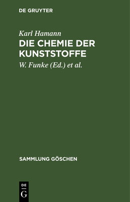 Die Chemie Der Kunststoffe - Hamann, Karl, and Funke, W (Editor), and Nollen, K (Editor)