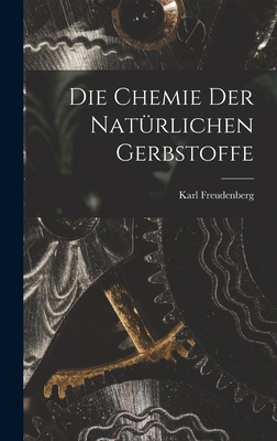Die Chemie Der Natrlichen Gerbstoffe - Freudenberg, Karl