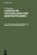 Die Chemischen Hilfsmittel Zur Veredlung Der Gespinstfasern: Eigenschaften, Darstellung, Pr?fung Und Praktische Anwendung