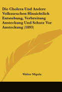 Die Cholera Und Andere Volksseuchen Hinsichtlich Entstehung, Verbreitung Ansteckung Und Schutz Vor Ansteckung (1893)