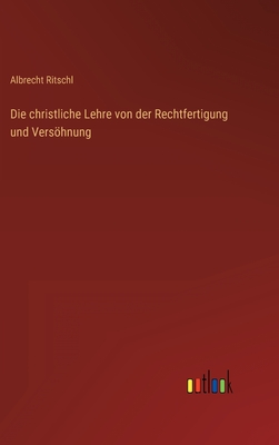 Die christliche Lehre von der Rechtfertigung und Vershnung - Ritschl, Albrecht