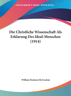 Die Christliche Wissenschaft ALS Erklarung Des Ideal-Menschen (1914)