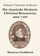 Die Chymische Hochzeit: Christiani Rosencreutz Anno 1459 (Gro?druck)