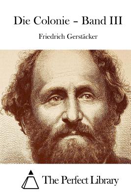 Die Colonie - Band III - The Perfect Library (Editor), and Gerstacker, Friedrich