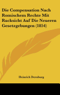 Die Compensation Nach Romischem Rechte Mit Rucksicht Auf Die Neueren Gesetzgebungen (1854)