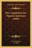 Die Compilation Der Digesten Justinians (1900)