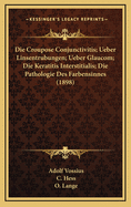 Die Croupose Conjunctivitis; Ueber Linsentrubungen; Ueber Glaucom; Die Keratitis Interstitialis; Die Pathologie Des Farbensinnes (1898)