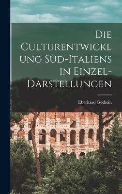 Die Culturentwicklung Sd-Italiens in Einzel-Darstellungen - Gothein, Eberhard