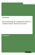 Die Darstellung Der Burgerlichen Welt in Schillers Drama Kabale Und Liebe