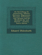Die Darstellung Des Aluminiums, Kaliums, Natriums, Magnesiums, Baryums, Strontiums, Und Calciums Und Der Metalloide Bor Und Silicium.