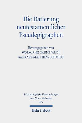 Die Datierung Neutestamentlicher Pseudepigraphen: Herausforderungen Und Neuere Losungsansatze - Grunstaudl, Wolfgang (Editor), and Schmidt, Karl Matthias (Editor)