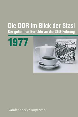 Die Ddr Im Blick Der Stasi 1977: Die Geheimen Berichte an Die Sed-Fuhrung - Vandenhoeck & Ruprecht