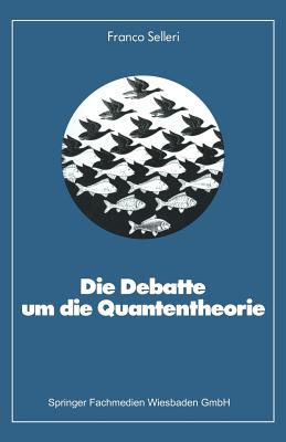 Die Debatte Um Die Quantentheorie - Selleri, Franco