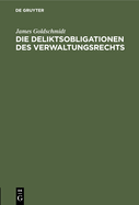 Die Deliktsobligationen Des Verwaltungsrechts: Bericht, Erstattet Der X. Versammlung Der Deutschen Landesgruppe Der Internationalen Kriminalistischen Vereinigung Zu Ihrem Zweiten Beratungsgegenstand "Das Verwaltungsstrafrecht"