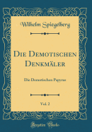 Die Demotischen Denkmler, Vol. 2: Die Demotischen Papyrus (Classic Reprint)