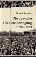 Die deutsche Friedensbewegung 1870-1933: Unvernderter Text der Darstellung von 1947, ergnzt durch eine Bibliographie