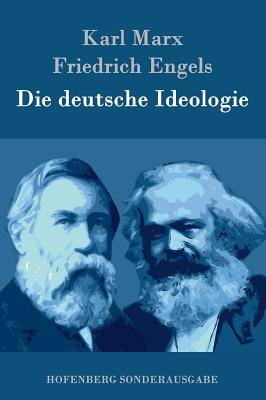Die Deutsche Ideologie - Marx, Karl, and Engels, Friedrich