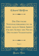 Die Deutsche Nationalversammlung Im Jahre 1919 in Ihrer Arbeit Fr Den Aufbau Des Neuen Deutschen Volksstaates, Vol. 3 (Classic Reprint)