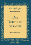 Die Deutsche Sprache (Classic Reprint)