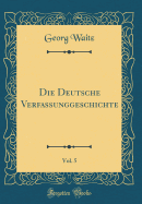 Die Deutsche Verfassunggeschichte, Vol. 5 (Classic Reprint)