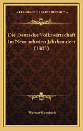 Die Deutsche Volkswirtschaft Im Neunzehnten Jahrhundert (1903)