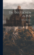 Die Deutschen Alpen: Erster Theil