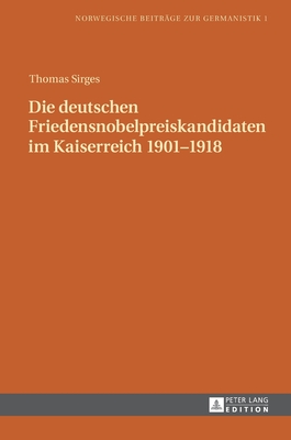 Die Deutschen Friedensnobelpreiskandidaten Im Kaiserreich 1901-1918 - Schmidt, Michael, and Sirges, Thomas