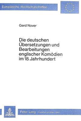 Die Deutschen Uebersetzungen Und Bearbeitungen Englischer Komoedien Im 18. Jahrhundert - Nover, Gerd