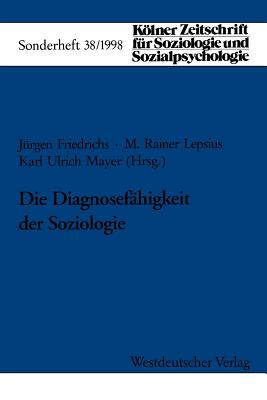 Die Diagnosefhigkeit Der Soziologie - Lepsius, M Rainer (Editor), and Friedrichs, Jrgen (Editor), and Mayer, Karl Ulrich (Editor)