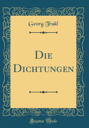 Die Dichtungen (Classic Reprint)