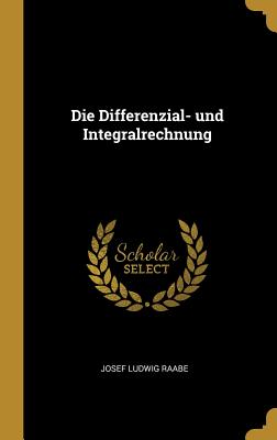 Die Differenzial- Und Integralrechnung - Raabe, Josef Ludwig