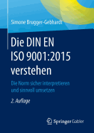 Die Din En ISO 9001:2015 Verstehen: Die Norm Sicher Interpretieren Und Sinnvoll Umsetzen