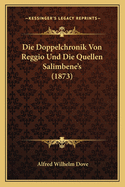 Die Doppelchronik Von Reggio Und Die Quellen Salimbene's (1873)