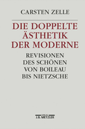 Die Doppelte sthetik Der Moderne: Revisionen Des Schnen Von Boileau Bis Nietzsche