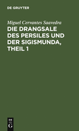 Die Drangsale Des Persiles Und Der Sigismunda, Theil 1: Eine Nordische Geschichte