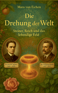 Die Drehung der Welt: Steiner, Reich und das lebendige Feld