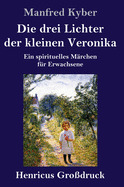 Die drei Lichter der kleinen Veronika (Gro?druck): Ein spirituelles M?rchen f?r Erwachsene