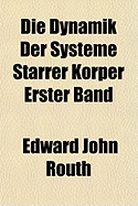 Die Dynamik Der Systeme Starrer Korper Erster Band - Routh, Edward John